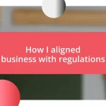 How I aligned business with regulations