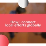 How I connect local efforts globally