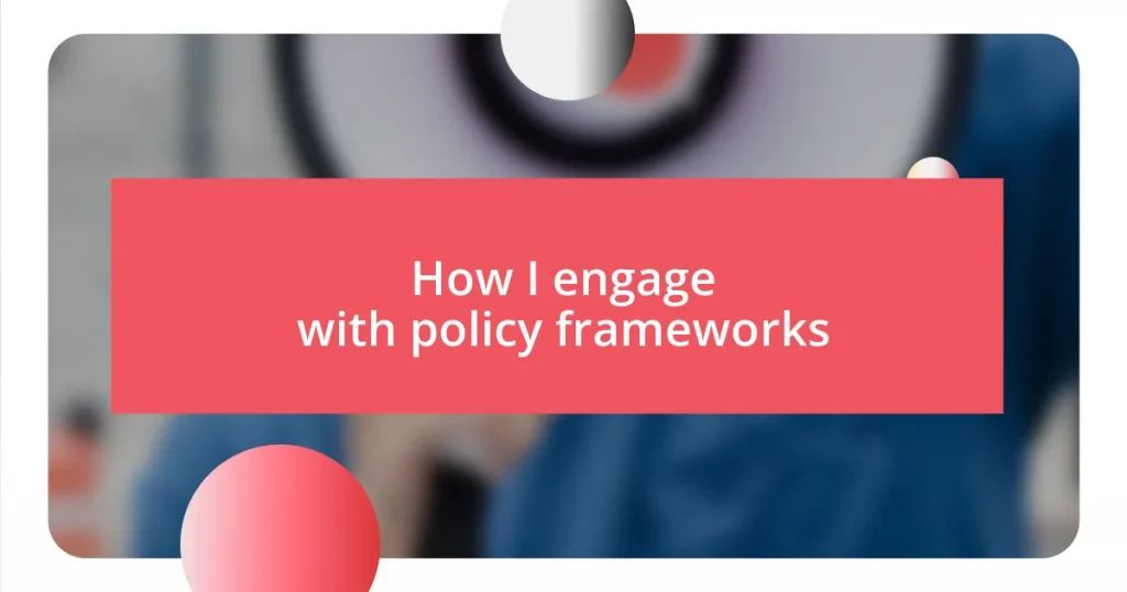 How I engage with policy frameworks