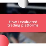 How I evaluated trading platforms