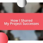 How I Shared My Project Successes