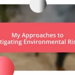 My Approaches to Mitigating Environmental Risks