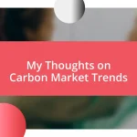 My Thoughts on Carbon Market Trends