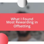 What I Found Most Rewarding in Offsetting