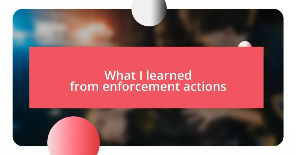 What I learned from enforcement actions