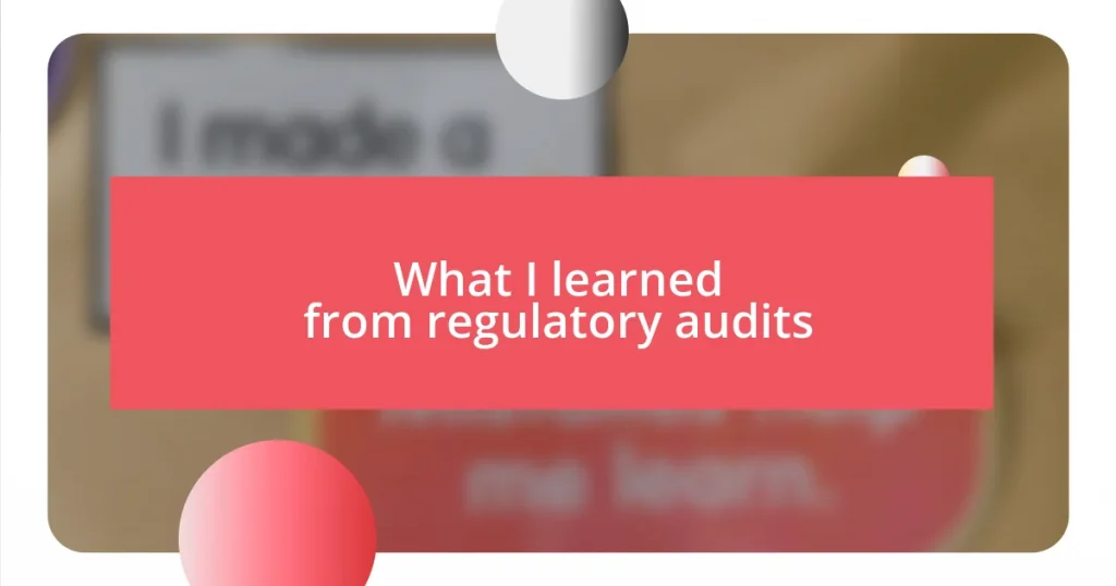 What I learned from regulatory audits