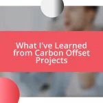 What I’ve Learned from Carbon Offset Projects