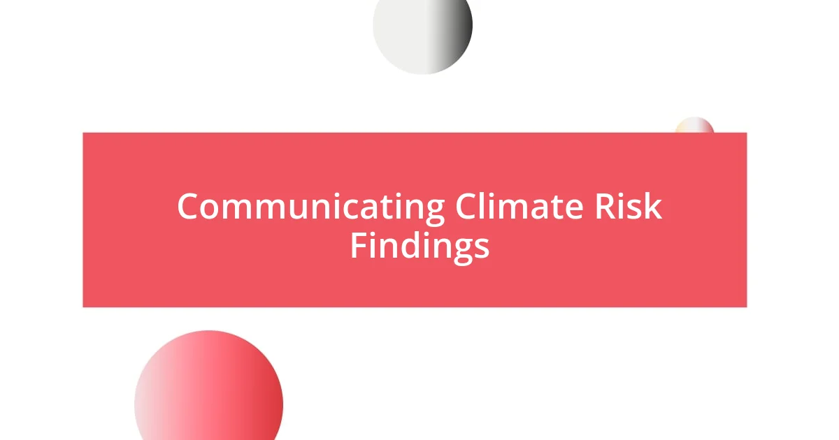 Communicating Climate Risk Findings