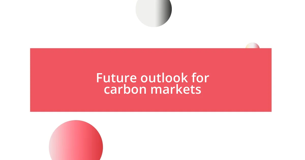 Future outlook for carbon markets